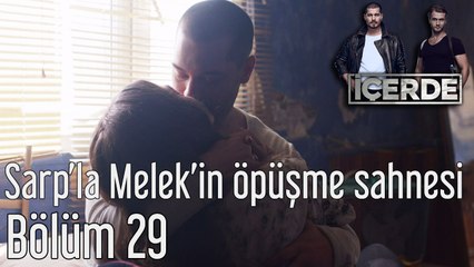 İçerde 29. Bölüm Sarp'la Melek'in Öpüşme Sahnesi