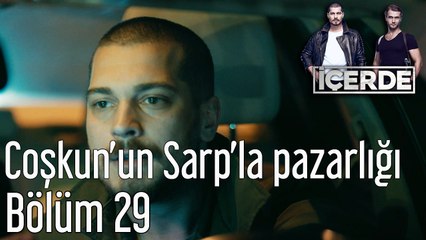 İçerde 29. Bölüm Coşkun'un Sarp'la Pazarlığı