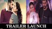 'Half Girlfriend' Official Trailer Launch | Arjun Kapoor, Shraddha Kapoor, Mohit Suri