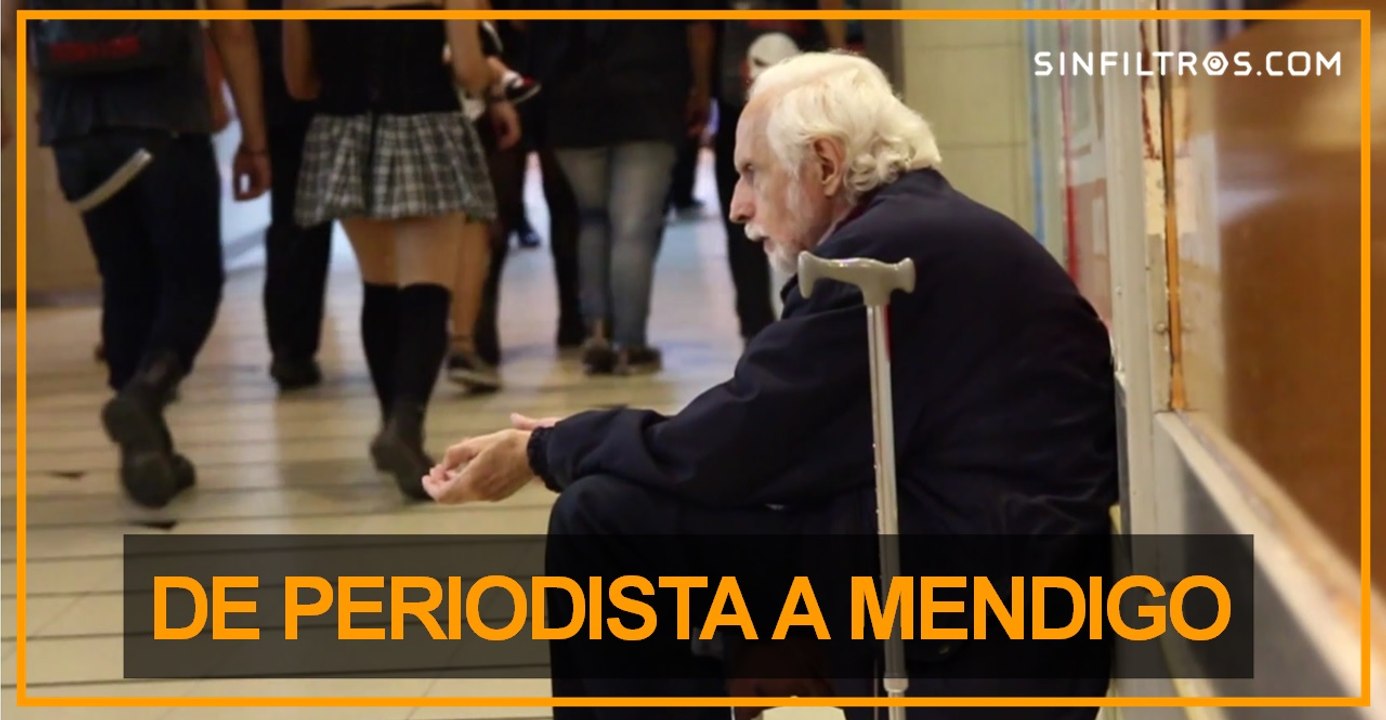 De periodista de investigación a mendigo | Sinfiltros.com