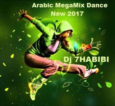 Arabic MegaMix Dance New 2017 Dj 7HABIBI