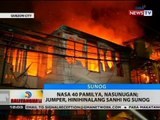 BT: Nasa 40 pamilya, nasunugan; jumper, hinihinalang sanhi ng sunog