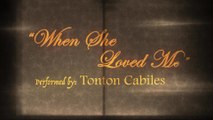 Tonton Cabiles - When She Loved Me