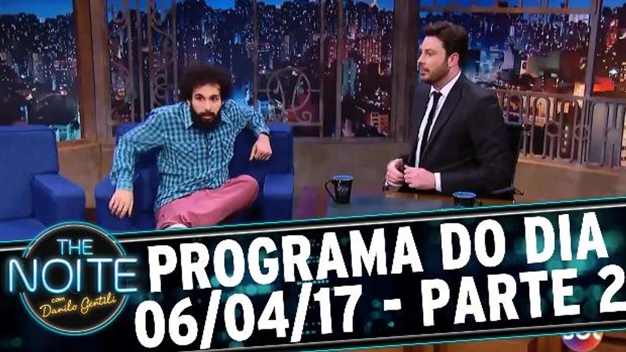 The Noite 06.04.17 - Quinta - Parte 2