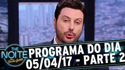 The Noite 05.04.17 - Quarta - Parte 2