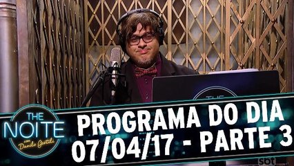 The Noite - 07.04.17 - Parte 3