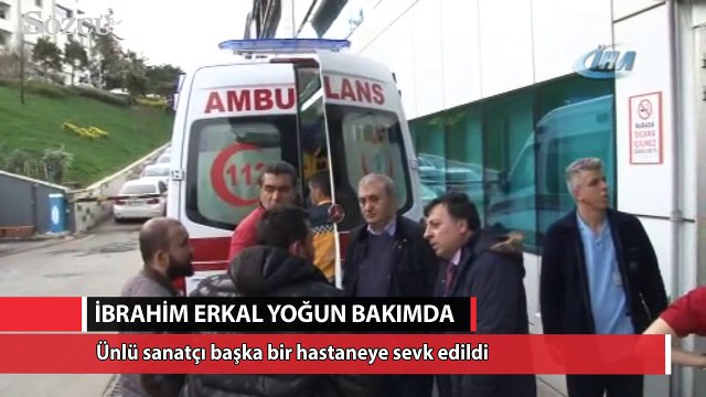 Yoğun bakımda olan İbrahim Erkal, başka bir hastaneye sevk edildi
