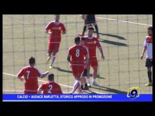 CALCIO |  AUDACE BARLETTA, STORICO APPRODO IN PROMOZIONE