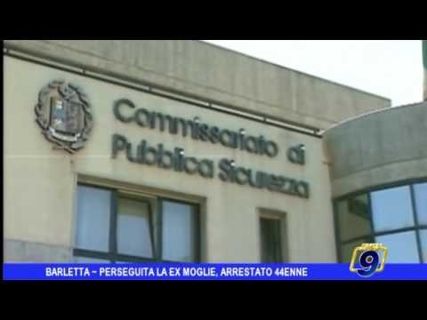 Barletta | Perseguita la ex moglie: arrestato 44enne