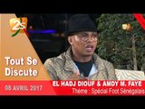 Tout Se Discute:  SPECIAL FOOT SENEGALAIS AVEC EL H DIOUF ET AMDY MOUSTAPHA FAYE 08 AVRIL 2017
