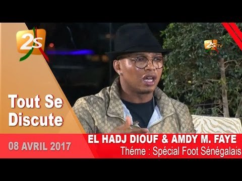 Tout Se Discute: SPECIAL FOOT SENEGALAIS AVEC EL H DIOUF ET AMDY MOUSTAPHA FAYE 08 AVRIL 2017