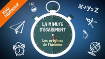 LA MINUTE D'ÉGAREMENT - Les origines de l'humour