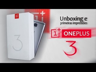 Unboxing e primeiras impressões do Oneplus 3. Um TOP com 6gb de RAM