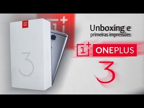 Unboxing e primeiras impressões do Oneplus 3. Um TOP com 6gb de RAM