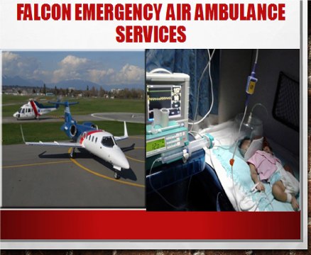 Get Air Ambulance Services in Allahabad and Dibrugarh by Falcon Emergency