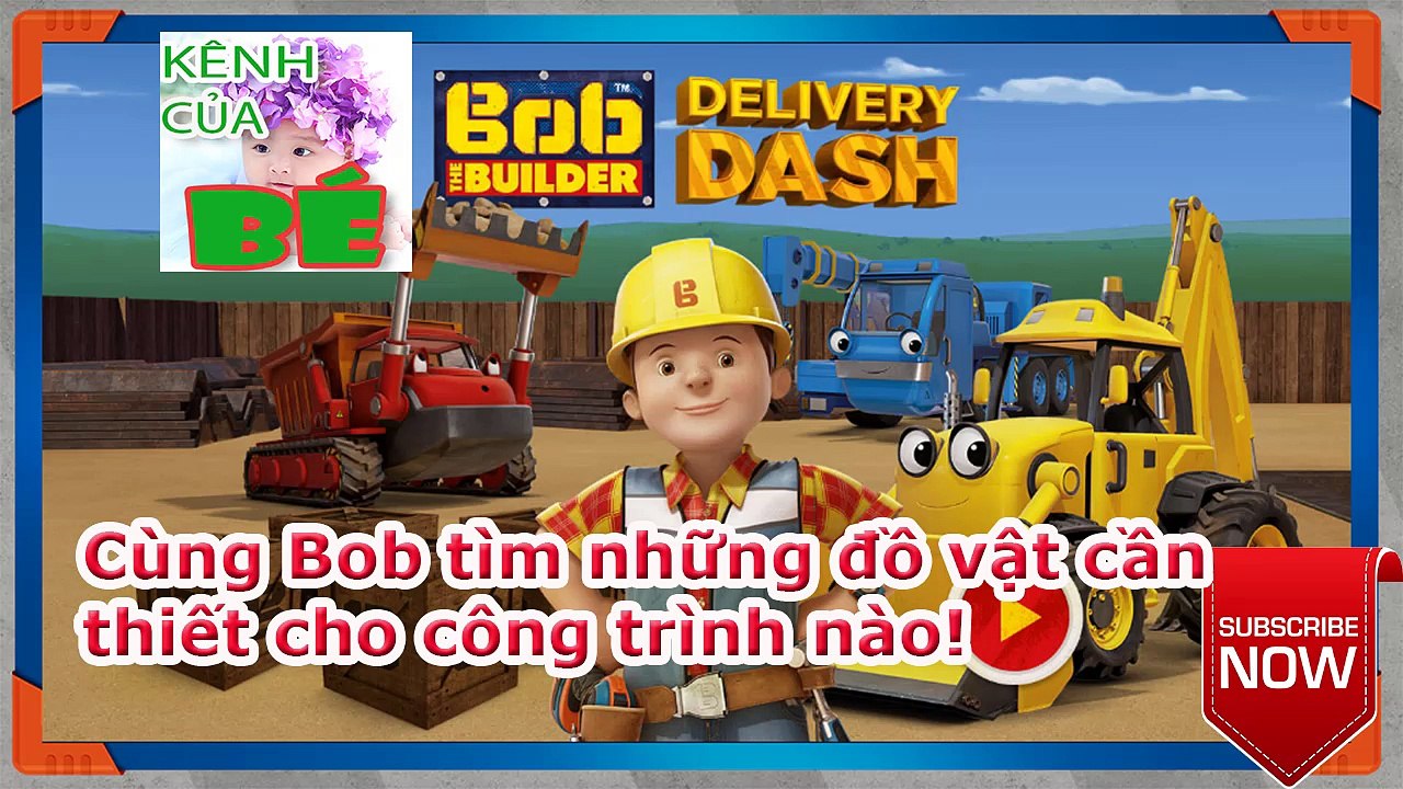 Bob builder Delivery dash | Kênh của bé
