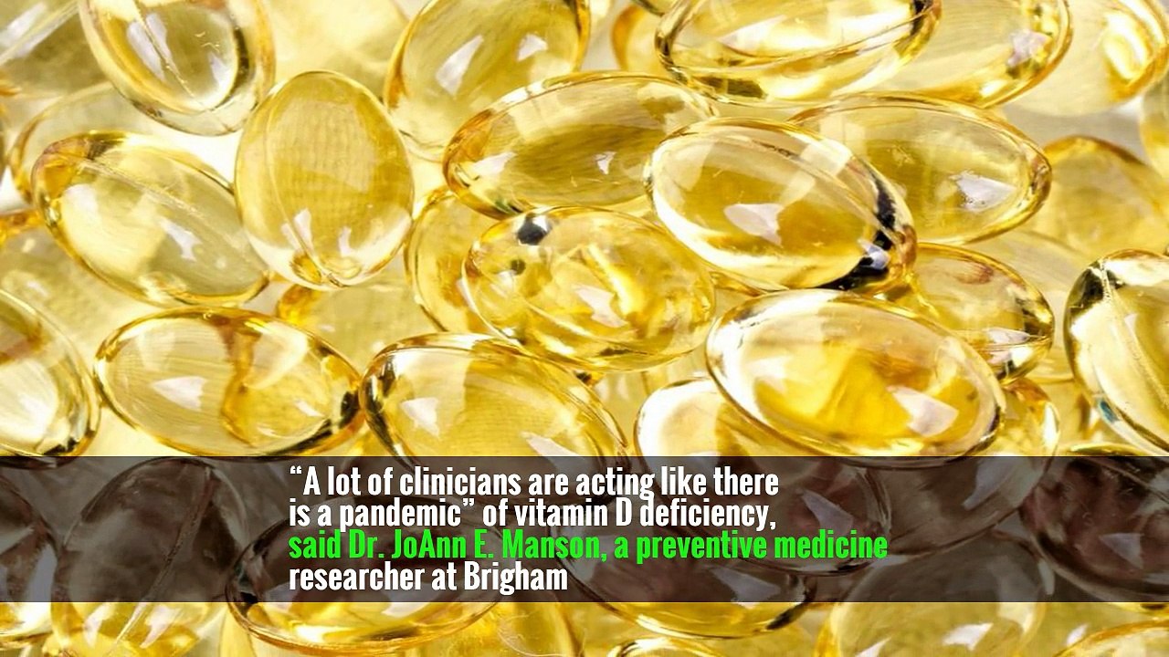 “A lot of clinicians are acting like there is a pandemic” of vitamin D deficiency, said Dr. JoAnn E. Manson, a preventive medicine researcher at Brigham