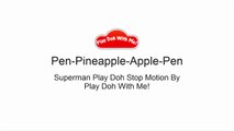 PPAP Song(Pen Pineapple Apple Pen) Superman Cover PPAP Song _asd Play Doh Stop