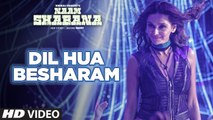 Naam Shabana- Dil Hua Besharam Video Song -  Akshay Kumar, Taapsee Pannu -  Meet Bros, Aditi