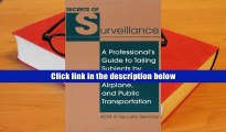 Read Online Secrets Of Surveillance: A Professional s Guide To Tailing Subjects By Vehicle, Foot,