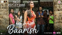 Baarish | Video Song| Half Girlfriend | أغنية أرجون كابور وشرادها كابور مترجمة |بوليوود عرب