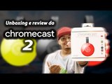 Unboxing e Review do Chromecast 2 / Como usar! / Vale a pena?