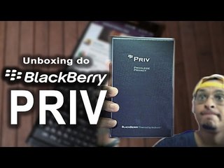 Unboxing do Blackberry Priv. Esse é Estilo!