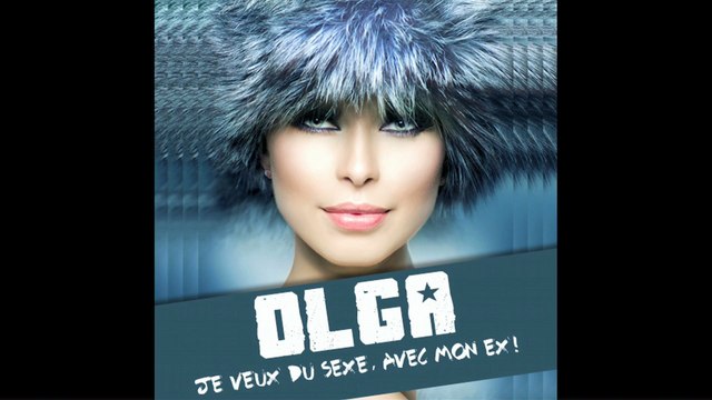 Olga - Je Veux Du Sexe Avec Mon Ex