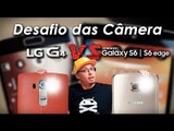 DESAFIO DAS CAMERAS:  LG G4 vs SAMSUNG GALAXY S6 e S6 EDGE