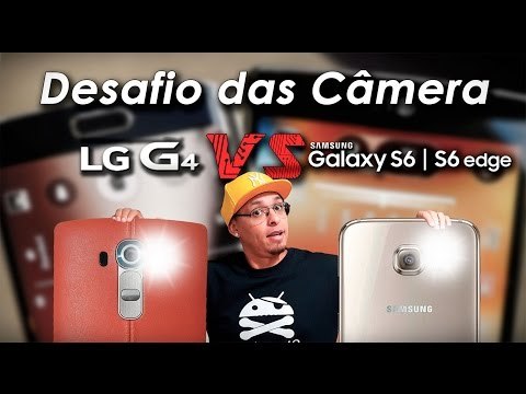 DESAFIO DAS CAMERAS: LG G4 vs SAMSUNG GALAXY S6 e S6 EDGE