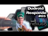 Dudroid Responde #03 / Perguntas e dúvidas sobre o Nexus 6