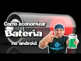 Como economizar bateria do seu Android sem perder funções! (#DICAS)