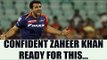 IPL 10: Zaheer Khan confident to take up bowling challenge for Delhi Daredevils | Oneindia News