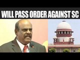 Justice C Karnan to pass order against Supreme Court | Oneindia News