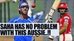 IPL 10: Wriddhiman Saha has no problem with Kings XI Punjab skipper Glenn Maxwell | Oneindia News