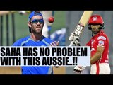 IPL 10: Wriddhiman Saha has no problem with Kings XI Punjab skipper Glenn Maxwell | Oneindia News