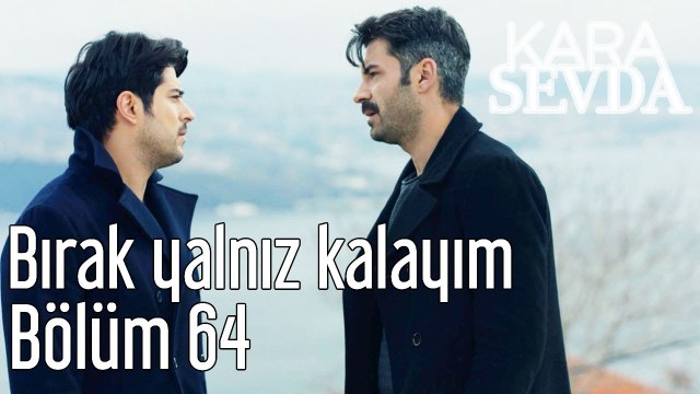 Kara sevda 64. Bölüm Bırak Yalnız Kalayım