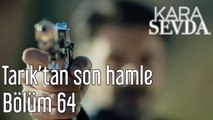 Kara sevda 64. Bölüm  Tarıktan Son Hamle