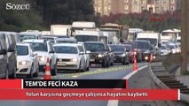 TEM Otoyolun'da karşıya geçmek isterken hayatını kaybetti