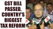 GST bill passed, country’s biggest tax reform since Independence : Watch video | Oneindia News