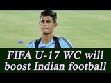 FIFA U-17 World Cup in India will help home team to develop : Eugeneson Lyngdoh| Oneindia News