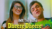 IMX The Band - Dheere Dheere