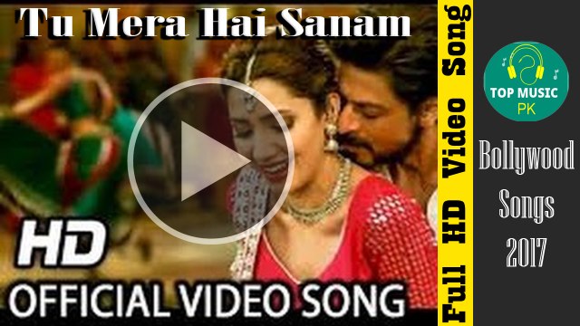 Tu Mera Hai Sanam -RAEES- Full VIDEO SONG 2017 Arijit Singh - Shah Rukh Khan AND Mahira Khan - YouTube