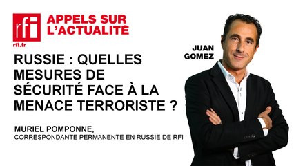 Russie : quelles mesures de sécurité face à la menace terroriste ?