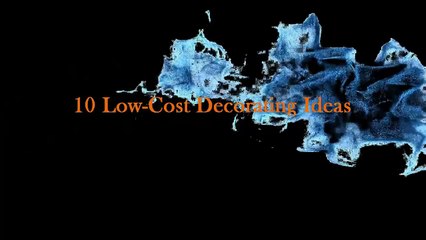 10 Low Cost Decorating Ideas for your home