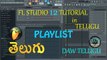 Playlist FL Studio 12 Tutorial Telugu Tutorial  DAW Telugu