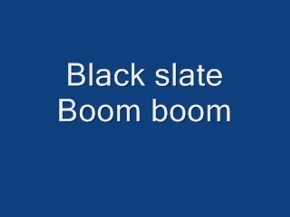 Black slate Boom boom