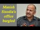 Manish Sisodia's Patparganj office burgled, documents stolen | Oneindia News
