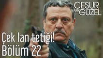 Cesur ve Güzel 22. Bölüm Çek Lan Tetiği