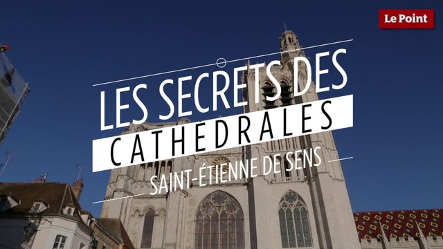 Les secrets des cathédrales : Saint-Étienne de Sens, la pionnière gothique